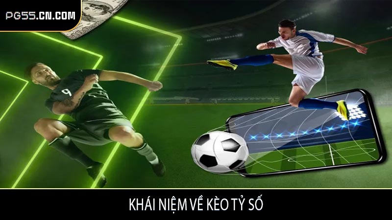Khái niệm về kèo tỷ số