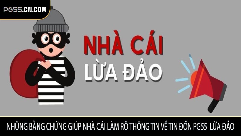 Những bằng chứng giúp nhà cái làm rõ thông tin về tin đồn PG55  lừa đảo