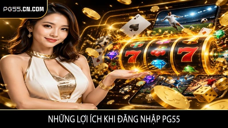 Những lợi ích khi đăng nhập PG55