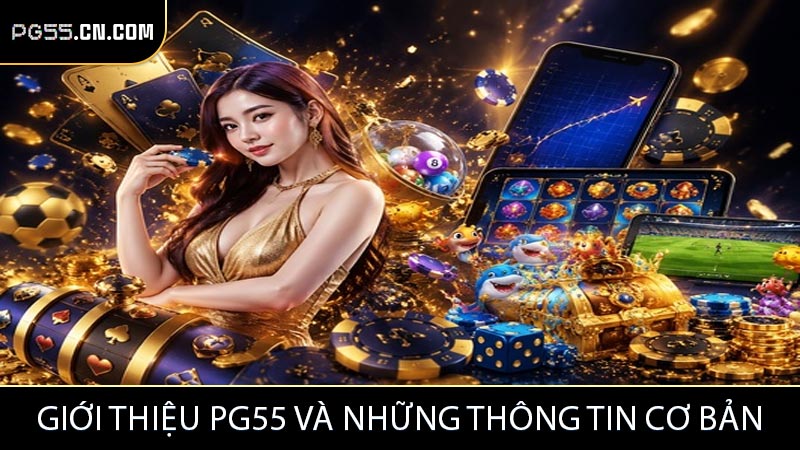 Giới thiệu PG55 và những thông tin cơ bản