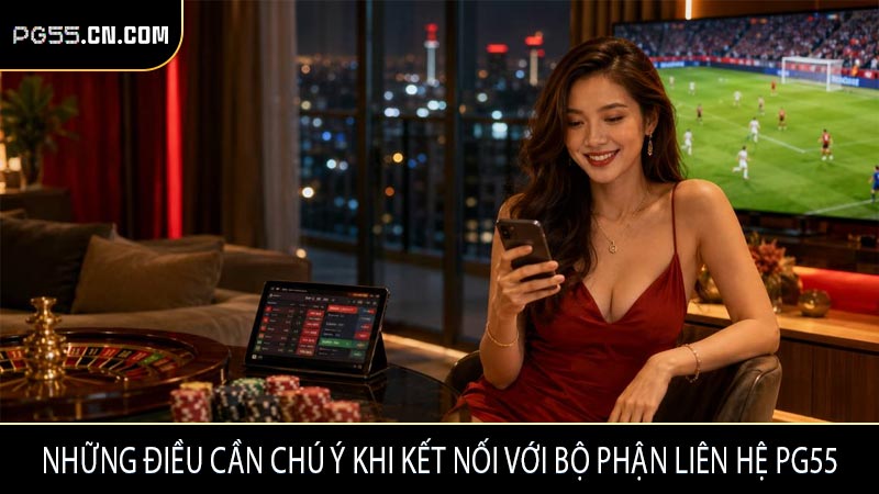 Những điều cần chú ý khi kết nối với bộ phận liên hệ PG55