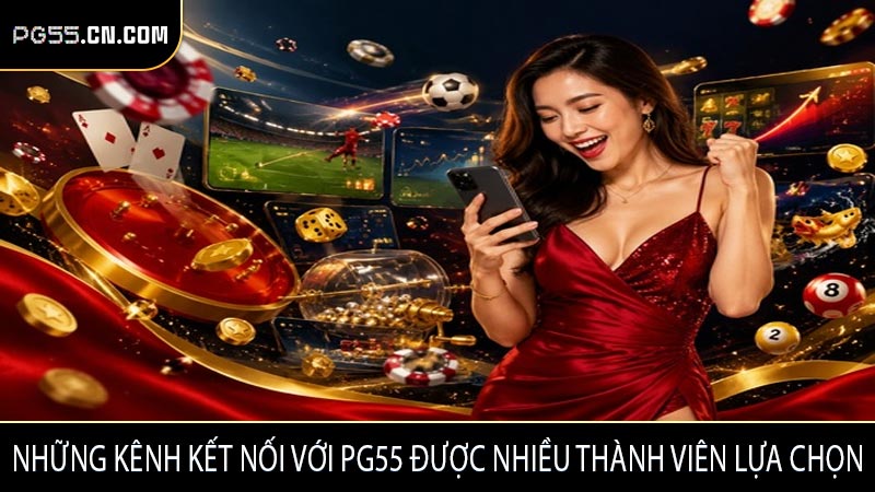 Những kênh kết nối với PG55 được nhiều thành viên lựa chọn