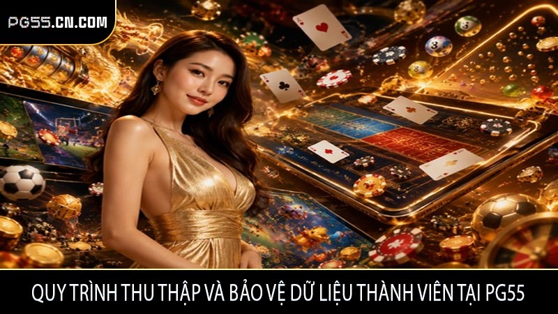 Quy trình thu thập và bảo vệ dữ liệu thành viên tại PG55