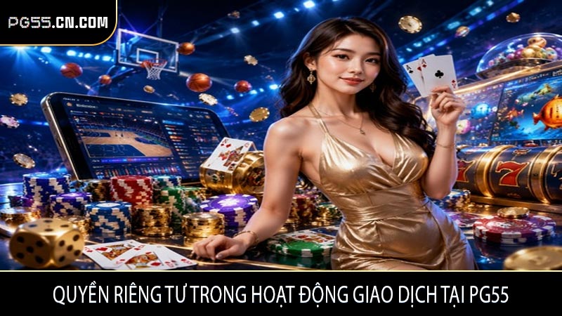 Quyền riêng tư trong hoạt động giao dịch tại PG55